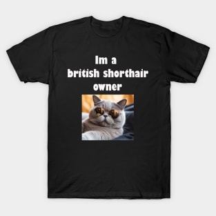 Im a british shorthair owner T-Shirt